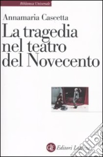 La Tragedia nel teatro del Novecento libro di Cascetta Annamaria