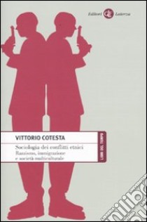 Sociologia dei conflitti etnici. Razzismo, immigrazione e società multiculturale libro di Cotesta Vittorio