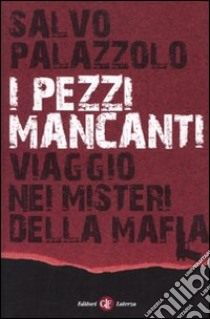 I Pezzi mancanti. Viaggio nei misteri della mafia libro di Palazzolo Salvo