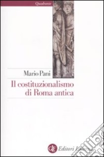 Il Costituzionalismo di Roma antica libro di Pani Mario