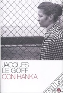 Con Hanka libro di Le Goff Jacques