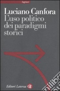 L'Uso politico dei paradigmi storici libro di Canfora Luciano