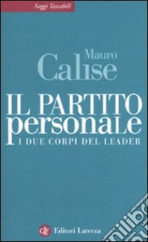 Il partito personale. I due corpi del leader libro di Calise Mauro