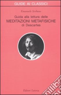 Guida alla lettura delle «Meditazioni metafisiche» di Descartes libro di Scribano Emanuela