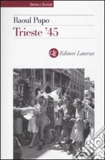 Trieste '45 libro di Pupo Raoul