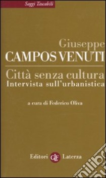 Città senza cultura. Intervista sull'urbanistica libro di Campos Venuti Giuseppe; Oliva F. (cur.)