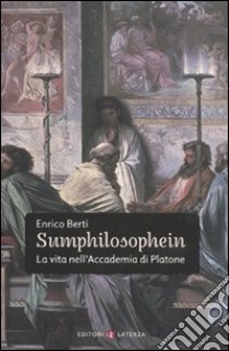 Sumphilosophein. La vita nell'Accademia di Platone libro di Berti Enrico