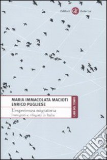 L'Esperienza migratoria. Immigrati e rifugiati in Italia libro di Macioti Maria Immacolata; Pugliese Enrico