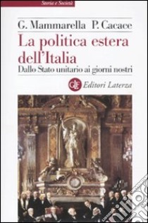 La Politica estera dell'Italia. Dallo Stato unitario ai giorni nostri libro di Mammarella Giuseppe; Cacace Paolo