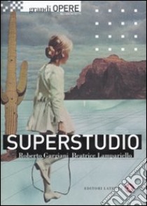 Superstudio libro di Gargiani Roberto; Lampariello Beatrice