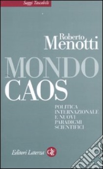 Mondo caos. Politica internazionale e nuovi paradigmi scientifici libro di Menotti Roberto