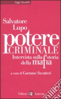 Potere criminale. Intervista sulla storia della mafia libro di Lupo Salvatore; Savatteri G. (cur.)