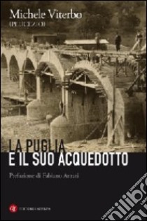 La Puglia e il suo acquedotto libro di Viterbo Michele