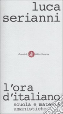 L'ora d'italiano. Scuola e materie umanistiche libro di Serianni Luca