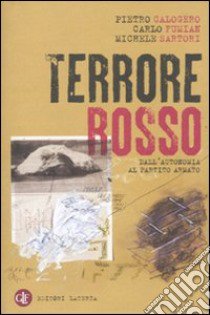 Terrore rosso. Dall'autonomia al partito armato libro di Calogero Pietro; Fumian Carlo; Sartori Michele