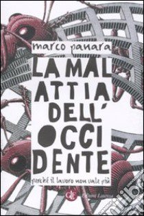 La Malattia dell'Occidente. Perché il lavoro non vale più libro di Panara Marco