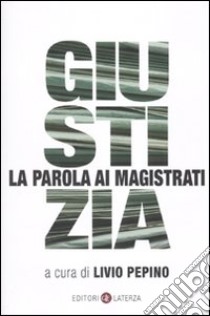 Giustizia. La parola ai magistrati libro di Pepino L. (cur.)