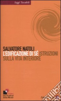 L'edificazione di sé. Istruzioni sulla vita interiore libro di Natoli Salvatore