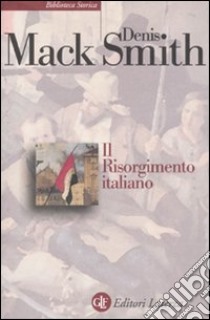 Il Risorgimento italiano. Storia e testi libro di Smith Denis Mack