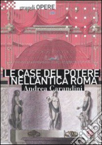 Le case del potere nell'antica Roma. Ediz. illustrata libro di Carandini Andrea; Bruno D. (cur.); Fraioli F. (cur.)