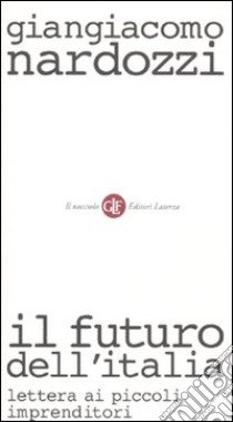 Il futuro dell'Italia. Lettera ai piccoli imprenditori libro di Nardozzi Giangiacomo