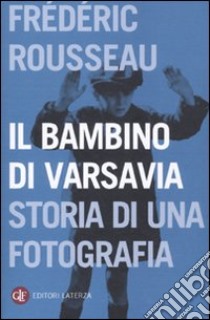 Il Bambino di Varsavia. Storia di una fotografia libro di Rousseau Frédéric