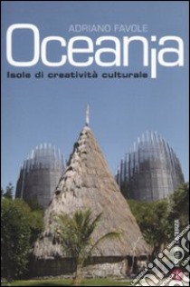 Oceania. Isole di creatività culturale libro di Favole Adriano