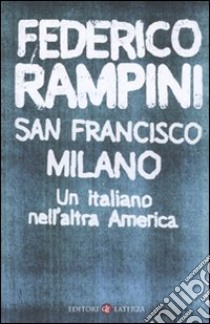 San Francisco-Milano. Un italiano nell'altra America libro di Rampini Federico