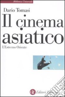 Il Cinema asiatico. L'estremo oriente libro di Tomasi Dario