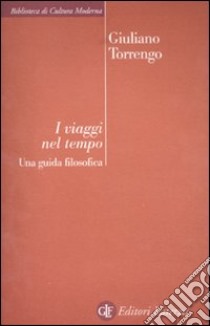 I Viaggi nel tempo. Una guida filosofica libro di Torrengo Giuliano