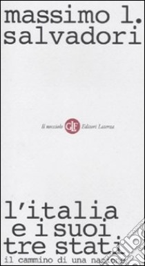 L'Italia e i suoi tre stati. Il cammino di una nazione libro di Salvadori Massimo L.