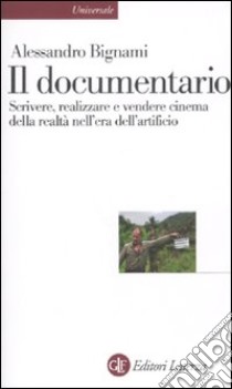 Il Documentario. Scrivere, realizzare e vendere cinema della realtà nell'era dell'artificio libro di Bignami Alessandro