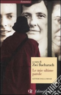 Le Mie ultime parole. Lettere dalla Shoah libro di Bacharach Z. (cur.); Gabizon F. (cur.)