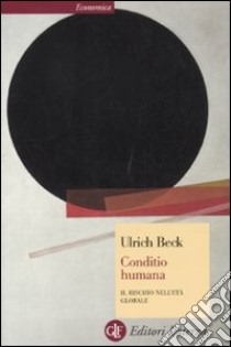 Conditio humana. Il rischio nell'età globale libro di Beck Ulrich