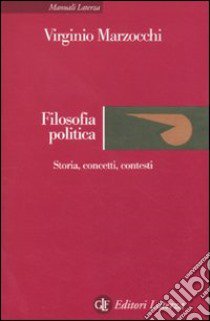 Filosofia politica. Storia, concetti, contesti libro di Marzocchi Virginio