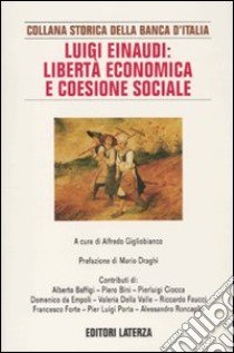 Luigi Einaudi: libertà economica e coesione sociale libro di Gigliobianco A. (cur.)