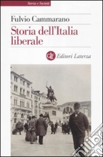 Storia dell'Italia liberale libro di Cammarano Fulvio