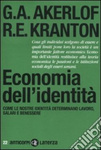 Economia dell'identità. Come le nostre identità determinano lavoro, salari e benessere libro di Akerlof George A.; Kranton Rachel E.