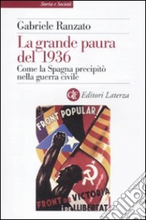 La grande paura del 1936. Come la Spagna precipitò nella guerra civile libro di Ranzato Gabriele