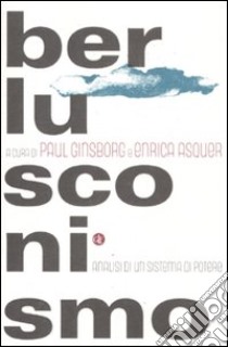 Berlusconismo. Analisi di un sistema di potere libro di Ginsborg P. (cur.); Asquer E. (cur.)