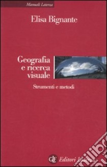 Geografia e ricerca visuale. Strumenti e metodi libro di Bignante Elisa