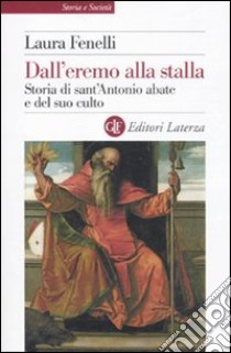 Dall'eremo alla stalla. Storia di sant'Antonio Abate e del suo culto libro di Fenelli Laura