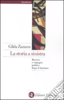 La storia a sinistra. Ricerca e impegno politico dopo il fascismo libro di Zazzara Gilda