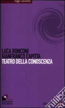 Teatro della conoscenza libro di Ronconi Luca; Capitta Gianfranco