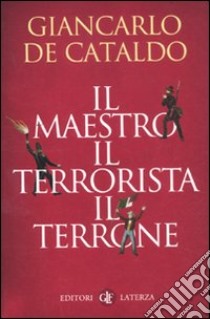 Il maestro il terrorista il terrone libro di De Cataldo Giancarlo