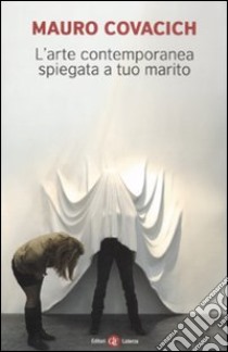 L'arte contemporanea spiegata a tuo marito libro di Covacich Mauro