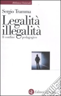 Legalità, illegalità. Il confine pedagogico libro di Tramma Sergio