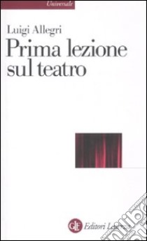 Prima lezione sul teatro libro di Allegri Luigi