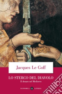 Lo sterco del diavolo. Il denaro nel Medioevo libro di Le Goff Jacques