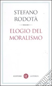 Elogio del moralismo libro di Rodotà Stefano